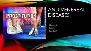 AND VENEREAL
DISEASES
Group 5
Educ 1
Soc Sci 1

 