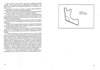 Broca (1879) fue el que inventó el goniómetro y estableció un método
adecuado y uniforme para obtener las medidas del ángulo mandibular en crá-
neos. Con la excepción de una pequeña modificación, este instrumento está
todavía en uso.
Sin embargo otros autores, como Doria y Clmnnosis (1965) establecieron
una angulaclón de 127’ para las mandíbulas desdentadas.
ICeen (1945) estableció que las medidasdel ángulo en pacientes desdentados
fue de término medio de 130* contra 124’ en los pacientes dentados.
Corlsson y Persson (1957) después de examinar los cambios morfológicos
en las mandíbulas qüe ocurrieron después de las extracciones completas y usar
dentaduras por un período de 5 años, mostró que no ocurrió ningún cambio
significativo del ángulo mandibular.
Hedegai'd (1962)sobresietepacienteexaminadosconextraccionescompletas
después de 3 años de usar dentaduras no encontró cambios en sus ángulos
mandibulares.
Tollgren (1967) estudió cefalométricamente 11 pacientes en un período de
7 años; concluyó que no había cambios en el ángulo mandibular en ese período.
Las medidas medias registradas fueron de 126°.
Neufeld (1958) sugirió que la función muscular en la región del ángulo no
cambió, ya sea en desdentados como en dentados, porque no hay cambios
apreciables en el patrón trabecular del gonión tanto en desdentados como en
dentados.
Los últimas conclusiones al respecto pertenecen a Casey y Emrlch (1988)
quienes en un estudio realizado para determinar el ángulo mandibular después
que la mandíbula se vuelve completamente desdentada, confirmaron que hay un
ligero ensanche del mismo.El ángulo,promedio fue de 126', aunque los puntos
extremos se ubicaron entre 100* y 150”. Contrariamente a varios artículos que
establecían que las dentaduras previenen el ensanche del ángulo mandibular,
midieron 66 ángulos radiográficamente (Panelipse de General Electric) con un
tiempo medio de desdentamiento de 16,5 años y encontraron que el ángulo
medio fue de 124,6*
.Hay evidencias que la edad no causa cambios en el ángulo
mandibular en el adulto.Además, silos dientes no están perdidos el ángulo no
se ensancha.La literatura también sostiene que el ángulo mandibular medio en
las mujeres es de 3 a 5 grados mayor que el término medio en el hombre.
Conclusión: hay un ligero ensanchamiento del ángulo mandibular en el
desdentado, pero no tan severo como a menudo se ha sostenido'(Figura 106).
Figura lOíi
Método de medición
del ángulo mandibular
118
119
 