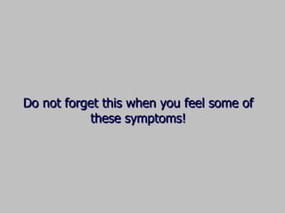 Do not forget this when you feel some of these symptoms! 