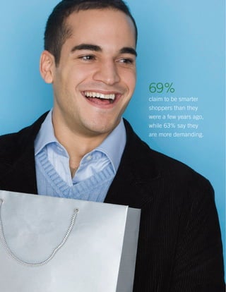 69%
claim to be smarter
shoppers than they
were a few years ago,
while 63% say they
are more demanding.
 