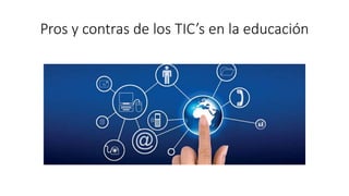 Pros y contras de los TIC’s en la educación
 