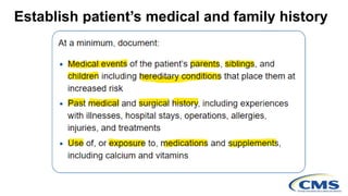 Establish patient’s medical and family history
 