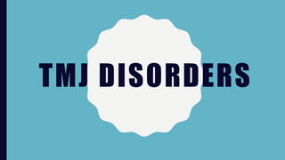 TMJ DISORDERS
 
