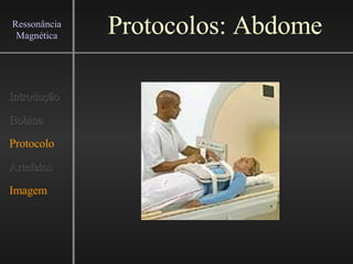 Protocolos: Abdome Introdução Bobina Protocolo Artefatos Imagem Ressonância Magnética 