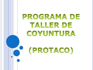 PROGRAMA DE TALLER DE  COYUNTURA (PROTACO) 