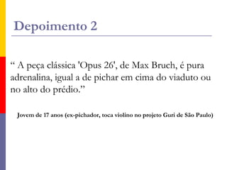 Depoimento 1“Éramos inocentes, acreditávamos em quase tudo que nos diziam. Foi se tornando cada vez mais impossível e desnecessário aceitar os valores que nos impõem. Esse tempo passou: as coisas mudaram, novas percepções se tornaram consciência. Hoje enfrentamos o conservador, vivemos e criamos o novo. Sonhamos com liberdade, vivemos intensamente a juventude!”                    Fanzine da ONG Atitude, 2005