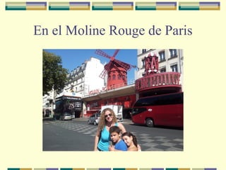 En el Moline Rouge de Paris

 