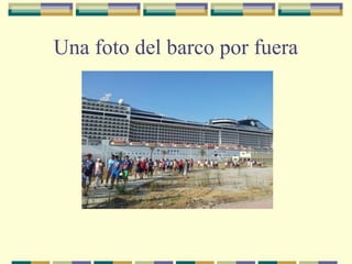 Una foto del barco por fuera

 