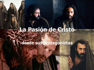La Pasión de Cristo

desde sus protagonistas
 
