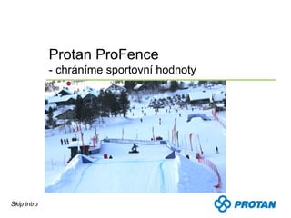 Protan ProFence
             - chráníme sportovní hodnoty




Skip intro
 