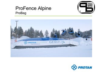 ProFence Alpine
ProBag
 