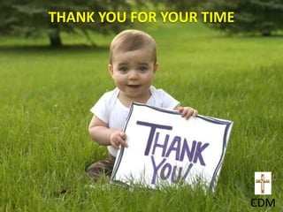 THANK YOU FOR YOUR TIME
CDM
 