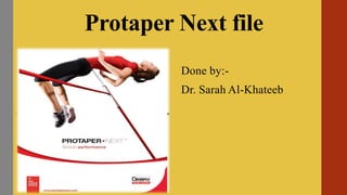 Protaper Next file
Done by:-
Dr. Sarah Al-Khateeb
 