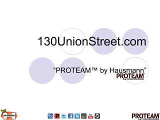 130UnionStreet.com “PROTEAM ™  by Hausmann” 