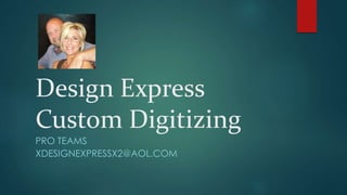 Design Express
Custom Digitizing
PRO TEAMS
XDESIGNEXPRESSX2@AOL.COM
 