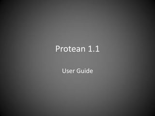 Protean 1.1

 User Guide
 