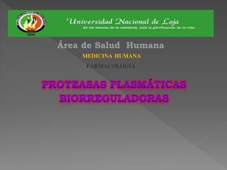 Área de Salud Humana
MEDICINA HUMANA
FARMACOLOGÍA
 