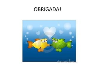 OBRIGADA!
 