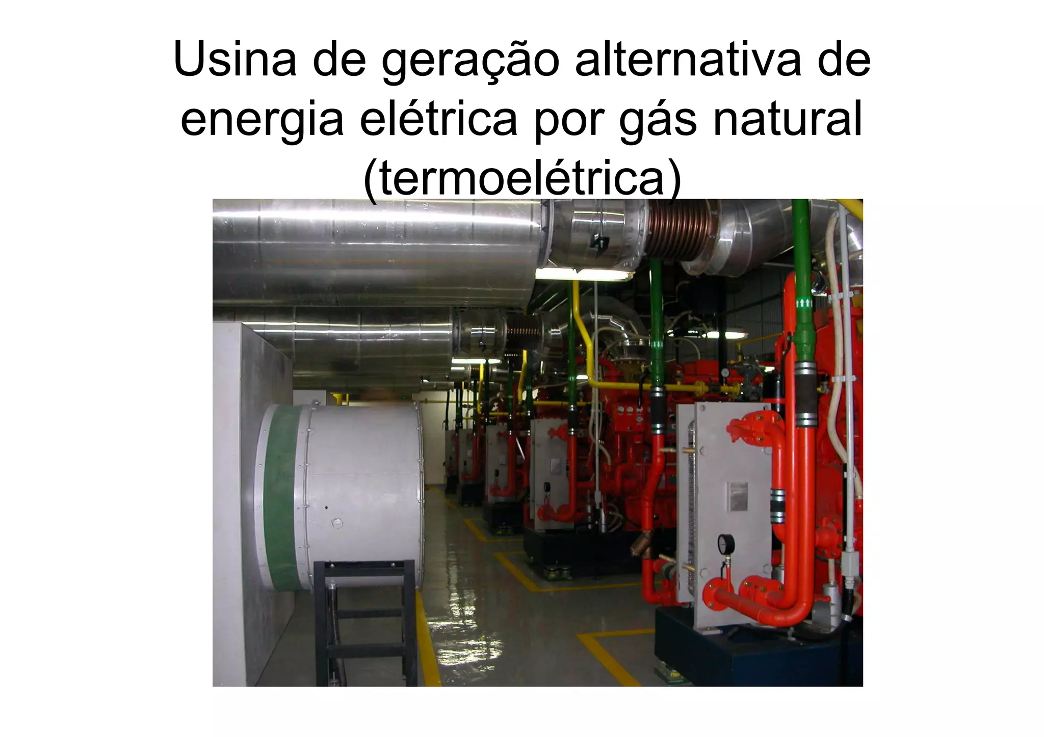 Usina de geração alternativa de
energia elétrica por gás natural
(termoelétrica)
 