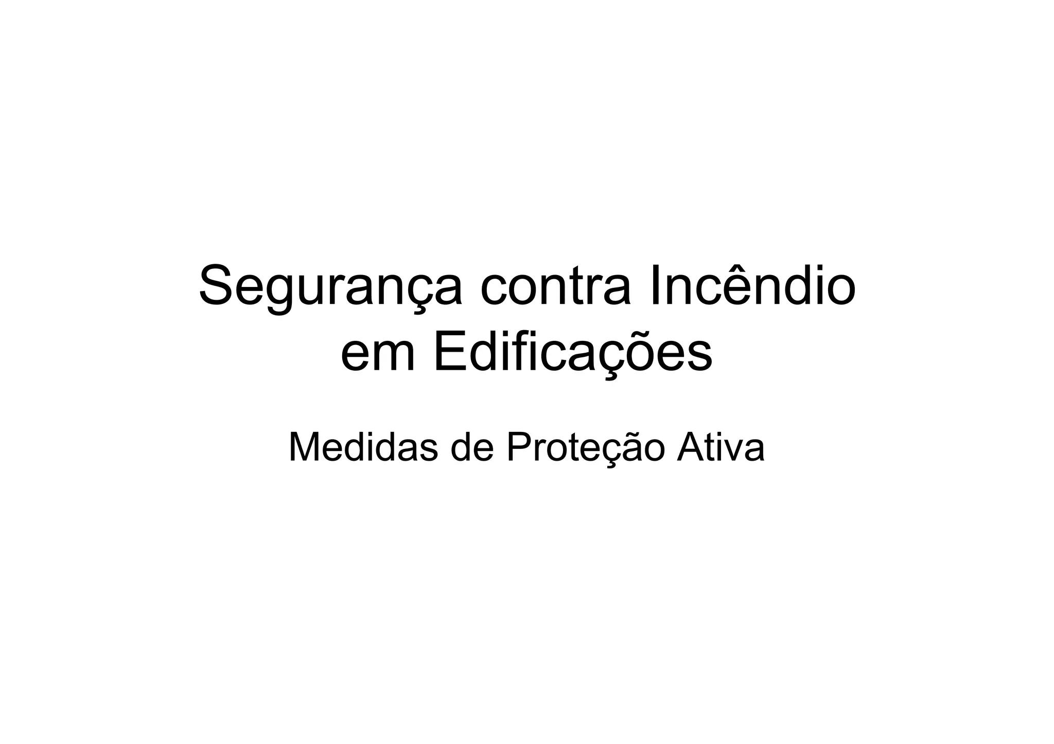 Segurança contra Incêndio
em Edificações
Medidas de Proteção Ativa
 