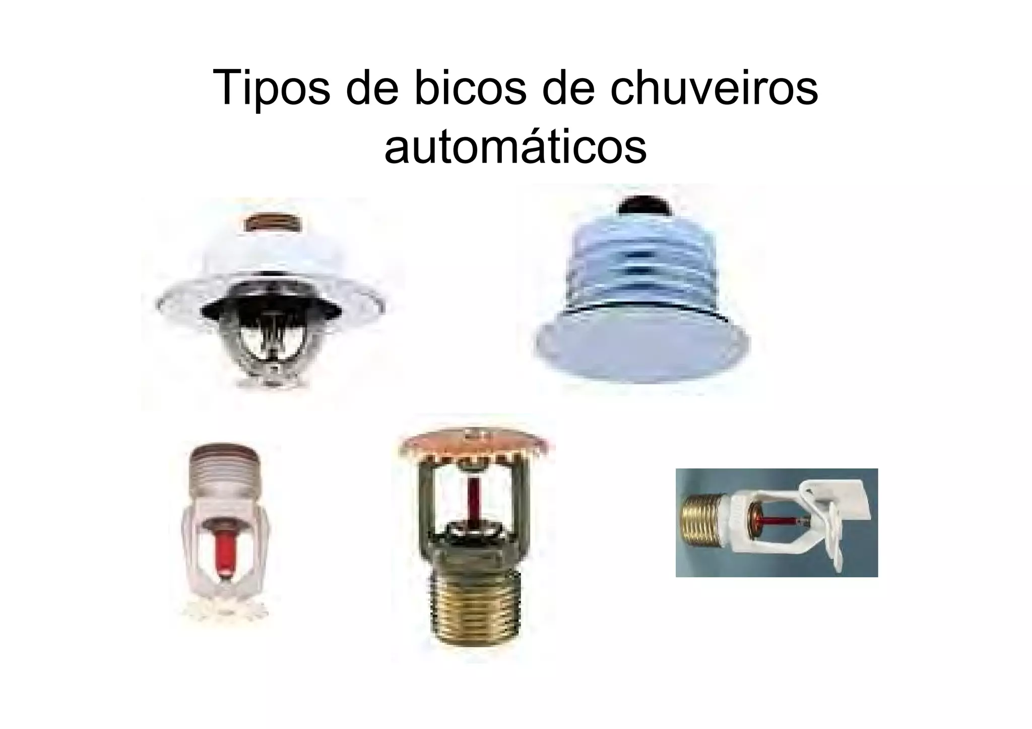 Tipos de bicos de chuveiros
automáticos
 