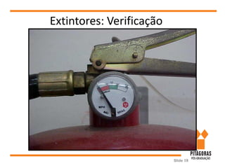 Extintores: Verificação
Slide 18
 