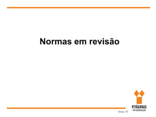 Slide 55
Normas em revisão
 