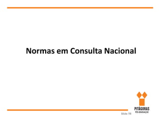 Slide 58
Normas em Consulta Nacional
 