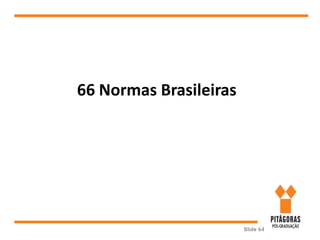 Slide 64
66 Normas Brasileiras
 