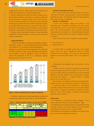 34
O Setor Elétrico / Agosto de 2010
Apoio
Figura 8 – Limites de temperaturas para as classes de isolamento.
Proteçãoeseletividade
distribuição dos cabos de média tensão dentro da janela do TC
toroidal, principalmente para motores de grande porte.
2 - Quando o dispositivo de manobra do motor é contator deve-se
preferencialmente bloquear esta função, se o sistema é solidamente
aterrado, deixando-a a cargo dos fusíveis, pois se ocorrer um curto-
circuito de elevada magnitude os contatores não terão capacidade
de interrupção, podendo até mesmo explodir. Outra forma é ajustar
uma temporização intencional para a função 50GS de maneira a
garantir que os fusíveis operem primeiro quando a corrente de falta
for superior à capacidade de interrupção do contator (sem fusíveis).
3 – Quando o sistema é aterrado por resistência, o valor deste ajuste
normalmente não deve ultrapassar a 10% do valor da corrente do
resistor de aterramento.
Função 49S (RTD´s)
	 A classe de isolamento dos motores é apresentada na Figura 8.
Nesta figura, mostra-se o valor da temperatura ambiente (adotado
como sendo 40 ºC) e, em função da classe de temperatura,
apresenta-se um limite de aumento de temperatura. Para cada classe
é também mostrado o limite máximo permitido de temperatura.
Como exemplo, a classe de isolamento F possui um limite de
aumento de temperatura de 100 ºC e a temperatura máxima
permissível para esta classe é de 155 ºC.
	 Na Tabela 1, apresentam-se valores sugeridos para alarme e trip
em função do tamanho do motor, tensão e classe de isolamento.
Tabela 1 – Valores sugeridos de alarme e trip para ajuste de RTD’s
Função 66 (partidas por hora)
	 Para o correto ajuste desta proteção deve-se verificar o
“data sheet” do motor, o qual apresenta o número de partidas
permitido por hora, em função do regime de funcionamento
para o qual o motor foi projetado.
Função 27 (subtensão)
	 É antes uma proteção coletiva de motores e não
individual, pois é instalada na entrada de um CCM. Assim,
em instalações em que se tem motores de indução deve-se
prover um relé de subtensão, pois, conforme explicado
anteriormente, se a tensão cai, a corrente de regime do motor
aumenta (carga de potência constante), podendo danificar
os motores.
	 Assim, utiliza-se um relé 27 ajustado, conforme segue:
•	 Pick up: 80% Vn
•	 Temporização: 2 s
	 O número 80% na grande maioria das vezes atende
devido ao fato de que as quedas de tensão na partida
normalmente não excedem 12%. Como as concessionárias
podem ter até 7% de queda (Aneel: +5% e -7%), chega-se a
19%.
Motores de baixa tensão
	 Normalmente são protegidos por relé térmico e fusível
retardado.
	 A função 49 tem o ajuste do relé térmico normalmente
feito na corrente nominal (In) do motor (ou 1,05 x In), uma
vez que os relés térmicos já apresentam um valor de partida
superior à corrente ajustada. Caso o motor possua um fator
de serviço (FS) superior a 1, pode-se ajustar a unidade
térmica com o valor de In x FS.
	 Os fusíveis são escolhidos de modo que seja permitida a
partida do motor, mas não devem ser maiores a 300% de In.
	 É importante observar que atualmente os relés digitais
aplicados a motores de baixa tensão já vem com praticamente
quase todas as funções de proteção dos motores de média
tensão e, assim, devem seguir as mesmas recomendações
descritas no item anterior.
Observações:
• Os dispositivos de proteção devem proteger a curva
térmica do motor (Tempo de rotor bloqueado – TRB).
• Os dispositivos de proteção devem ser ajustados de modo
a permitir circular a corrente de partida [Curva da corrente
de partida ou no mínimo checar o ponto (IP;TP)].
• Os dispositivos de proteção instantâneos não devem atuar
para as correntes assimétricas de partida.
 