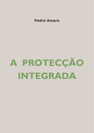 Pedro Amaro




A PROTECÇÃO
 INTEGRADA
 