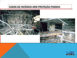 CASOS DE INCENDIO SEM PROTEÇÃO PASSIVA
CASOS DE INCÊNDIO SEM PROTEÇÃO PASSIVA
 
