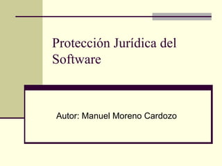 Protección Jurídica del Software Autor: Manuel Moreno Cardozo 