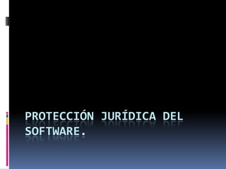 Protección jurídica del software. 