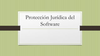 Protección Jurídica del
Software
 
