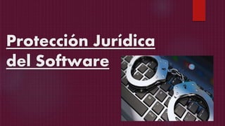 Protección Jurídica
del Software
 