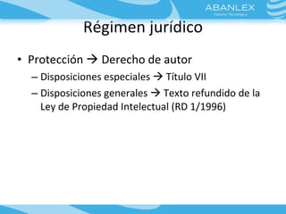 Régimen jurídico <ul><li>Protección    Derecho de autor </li></ul><ul><ul><li>Disposiciones especiales    Título VII </l...