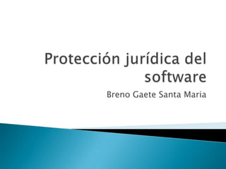 Protección jurídica del software BrenoGaete Santa Maria 