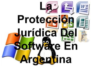 LaLa
ProtecciónProtección
Jurídica DelJurídica Del
Software EnSoftware En
ArgentinaArgentina
 