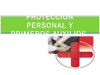PROTECCIÓN PERSONAL Y PRIMEROS AUXILIOS  