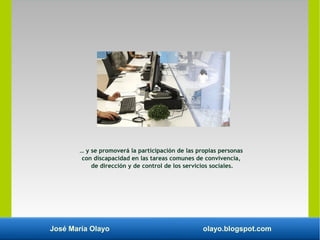 José María Olayo olayo.blogspot.com
… y se promoverá la participación de las propias personas
con discapacidad en las tare...