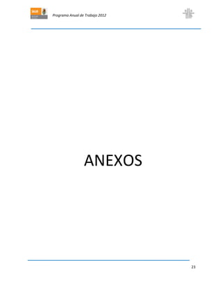 Programa Anual de Trabajo 2012
23
ANEXOS
 
