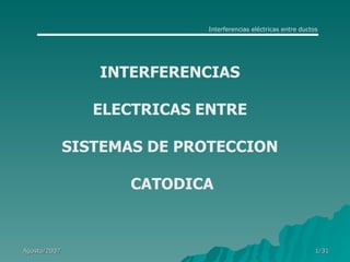 INTERFERENCIAS  ELECTRICAS ENTRE  SISTEMAS DE PROTECCION  CATODICA 