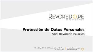 Protección de Datos Personales
Abel Revoredo Palacios
 