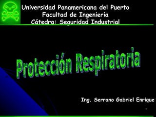 Universidad Panamericana del Puerto Facultad de Ingeniería Cátedra: Seguridad Industrial Ing. Serrano Gabriel Enrique Protección Respiratoria 