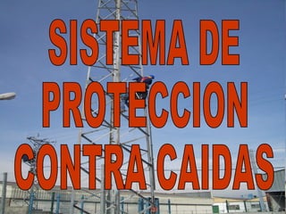 SISTEMA DE  PROTECCION  CONTRA CAIDAS 