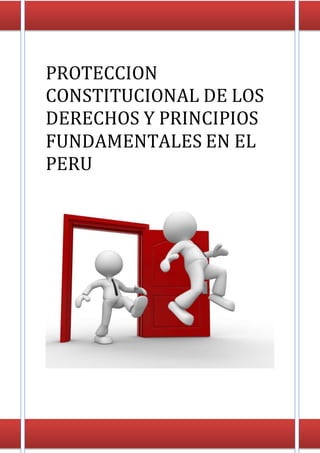 PROTECCION
CONSTITUCIONAL DE LOS
DERECHOS Y PRINCIPIOS
FUNDAMENTALES EN EL
PERU
 