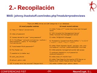 2.- Recopilación
   MAS: johnny.ihackstuff.com/index.php?module=prodreviews




CONFERENCIAS FIST              -24-              NeuroCrypt, S.L.
 
