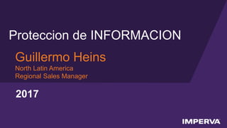 © 2015 Imperva, Inc. All rights reserved.
Proteccion de INFORMACION
Guillermo Heins
North Latin America
Regional Sales Manager
2017
 