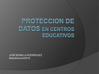 JOSÉ BONILLA RODRÍGUEZ
#edudireccion2018
 